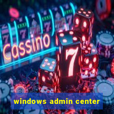 windows admin center